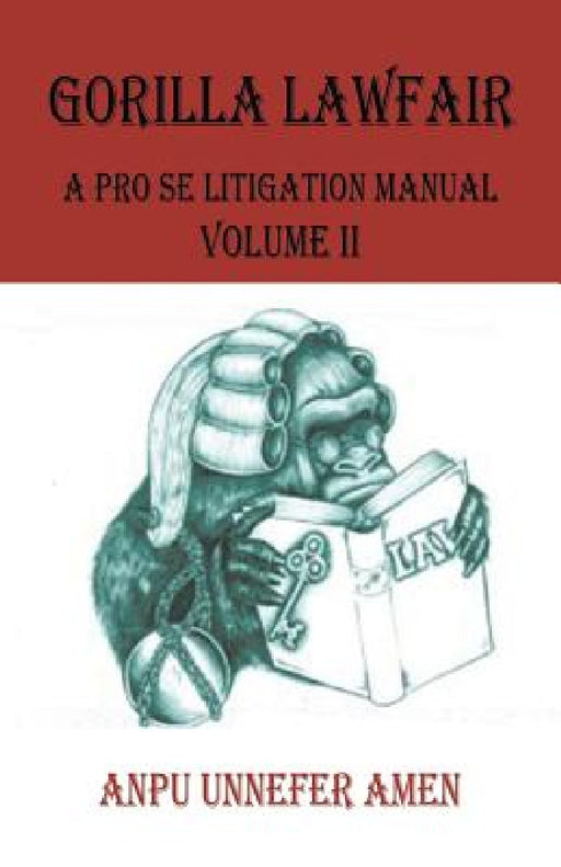 Gorilla Lawfair: A Pro Se Litigation by Anpu Unnefer Amen