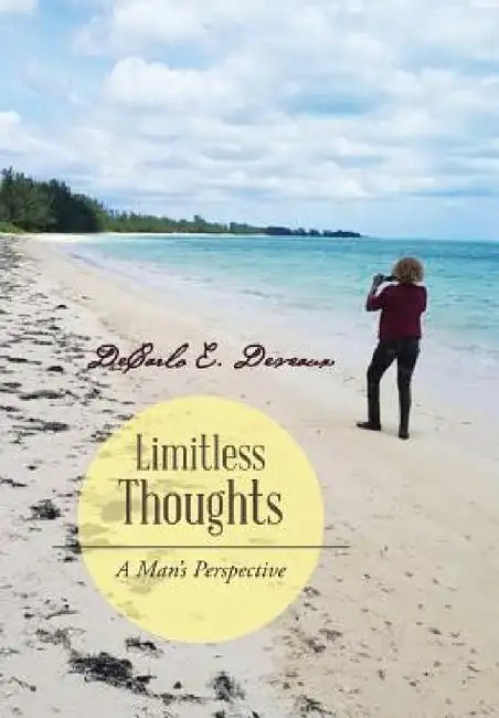 Limitless Thoughts: A Man's Perspective by DeCarlo E. Deveaux