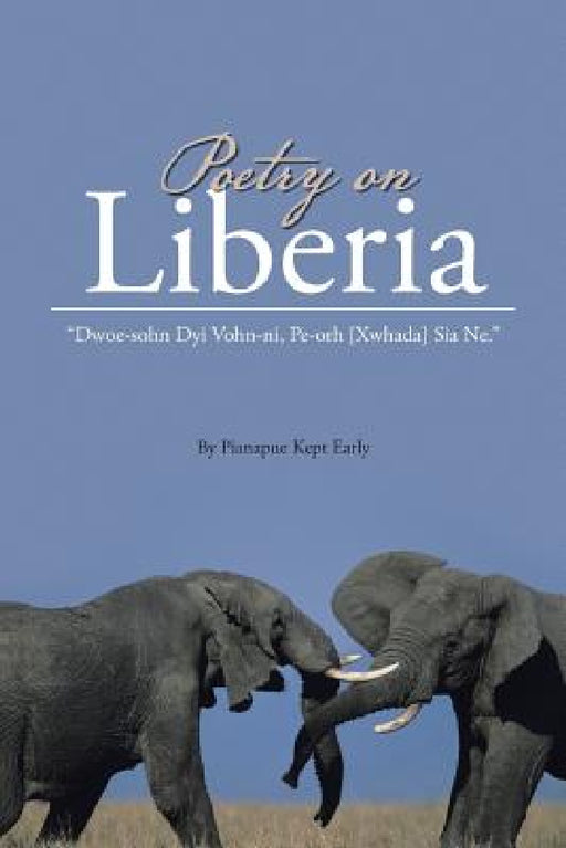 Poetry on Liberia: Dwoe-Sohn Dyi Vohn-Ni, Pe-Orh [Xwhada] Sia Ne. by Pianapue Kept Early