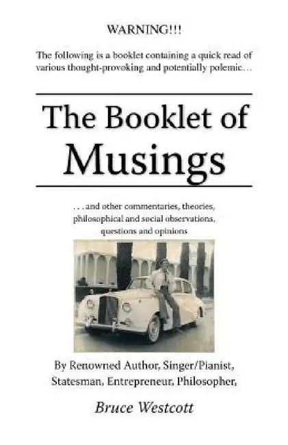 The Booklet of Musings: . . . and Other Commentaries, Theories, Philosophical and Social Observations, Questions and Opinions by Bruce Westcott