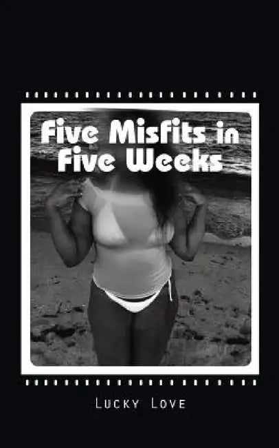 Five Misfits in Five Weeks by Lucky Love