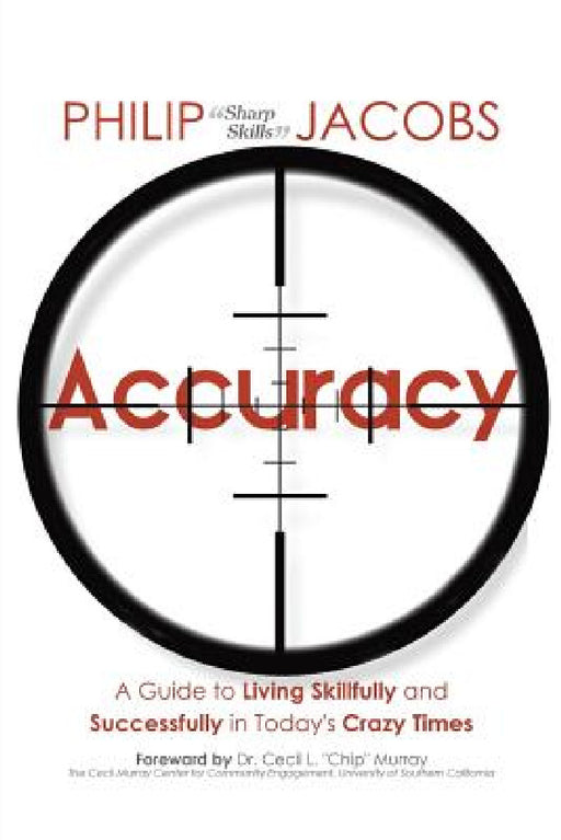 Accuracy: A Guide to Living Skillfully and Successfully in Today's Crazy Times by Philip Sharp Skills Jacobs