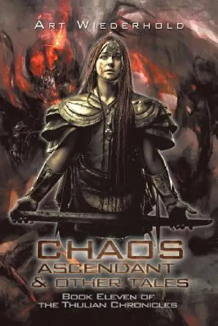 Chaos Ascendant & Other Tales: Book Eleven of the Thulian Chronicles by Art Wiederhold