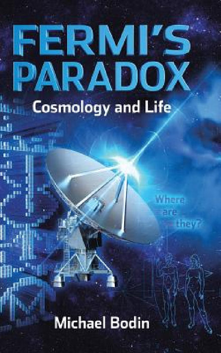 FERMI'S PARADOX Cosmology and Life by Michael Bodin