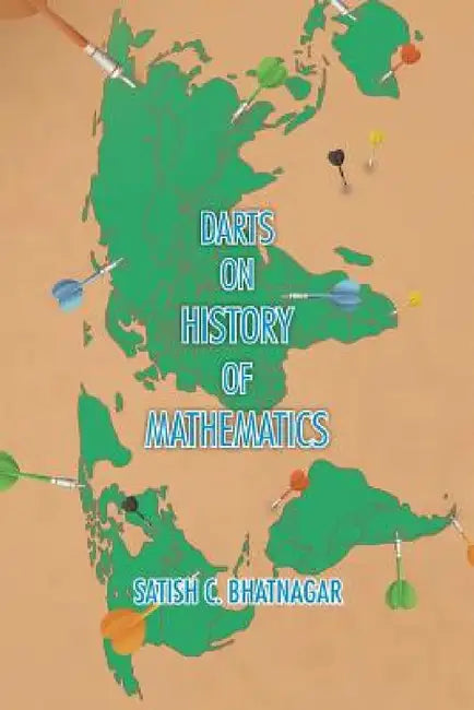Darts on History of Mathematics by Satish C. Bhatnagar