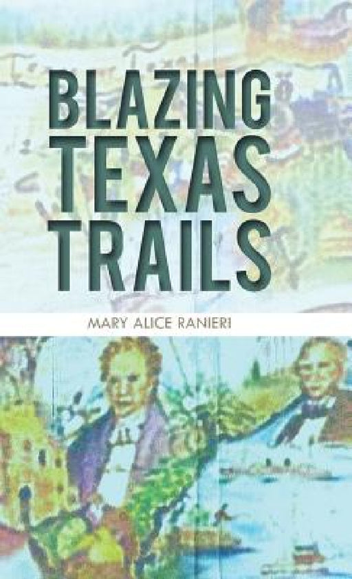 Blazing Texas Trails by Mary Alice Ranieri