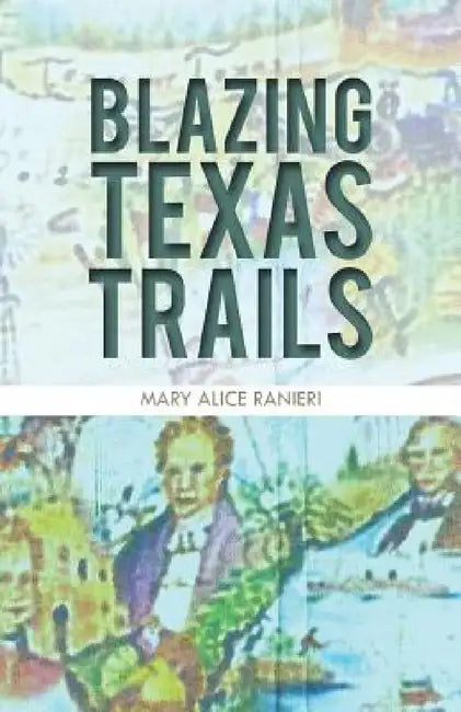 Blazing Texas Trails by Mary Alice Ranieri