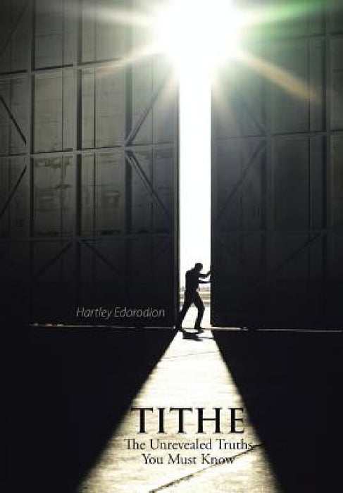 Tithe: The Unrevealed Truth You Must Know by Hartley Edorodion