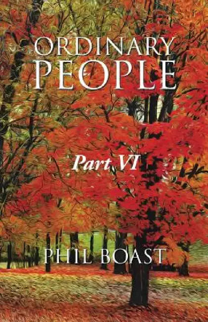 Ordinary People: Part VI by Phil Boast