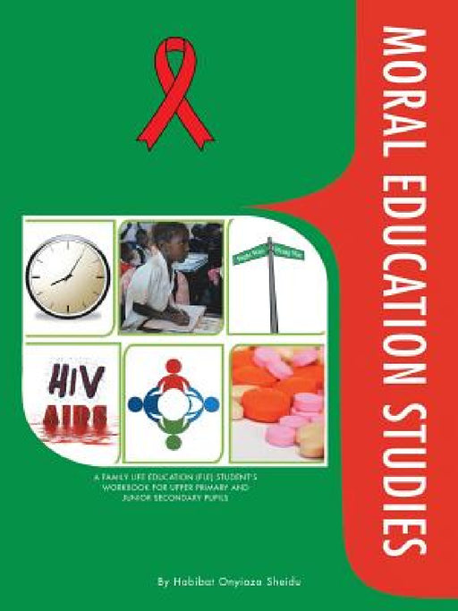 Moral Education Studies: A Family Life Education (Fle) Student's Workbook for Upper Primary and Junior Secondary Pupils by Habibat Onyioza Sheidu