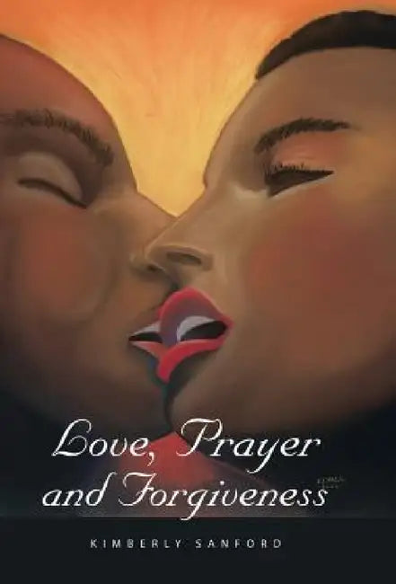 Love, Prayer and Forgiveness by Kimberly Sanford