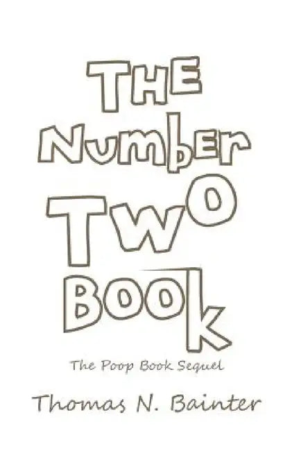 The Number Two Book: The Poop Book Sequel by Thomas N. Bainter