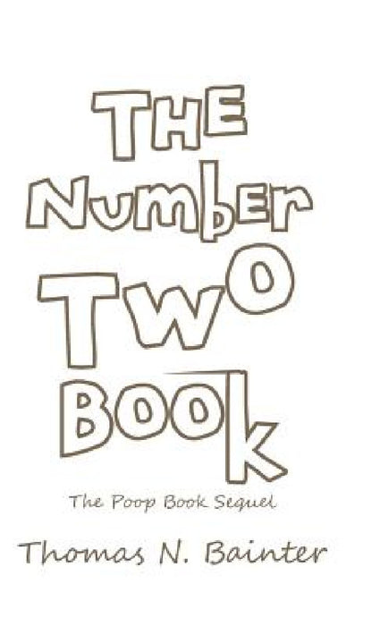 The Number Two Book: The Poop Book Sequel by Thomas N. Bainter