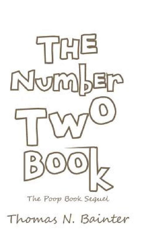 The Number Two Book: The Poop Book Sequel by Thomas N. Bainter