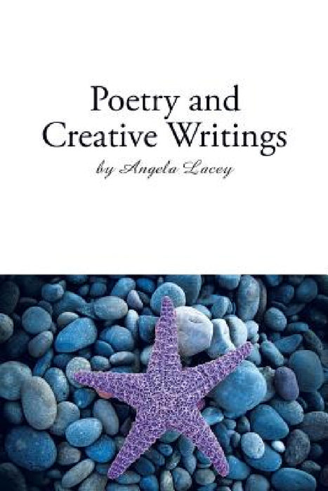Poetry and Creative Writings by Angela Lacey
