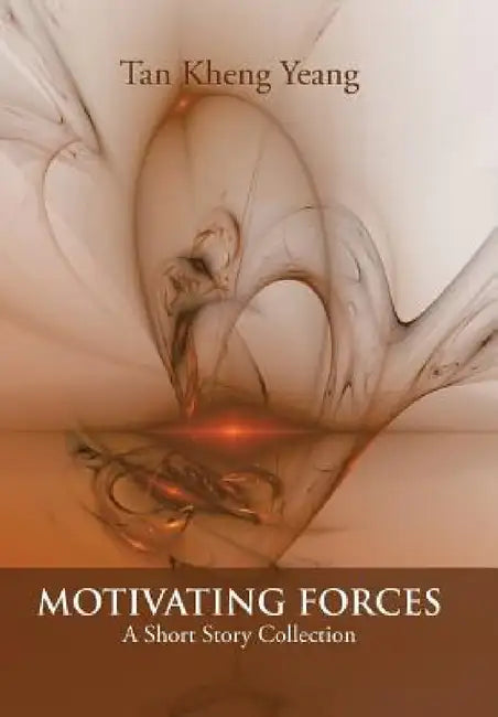 Motivating Forces: A Short Story Collection by Tan Kheng Yeang