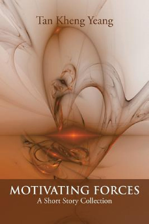 Motivating Forces: A Short Story Collection by Tan Kheng Yeang