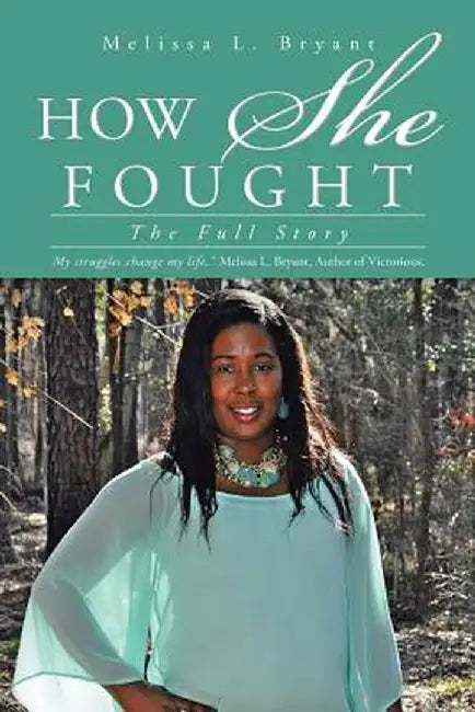 How She Fought: The Full Story by Melissa L. Bryant