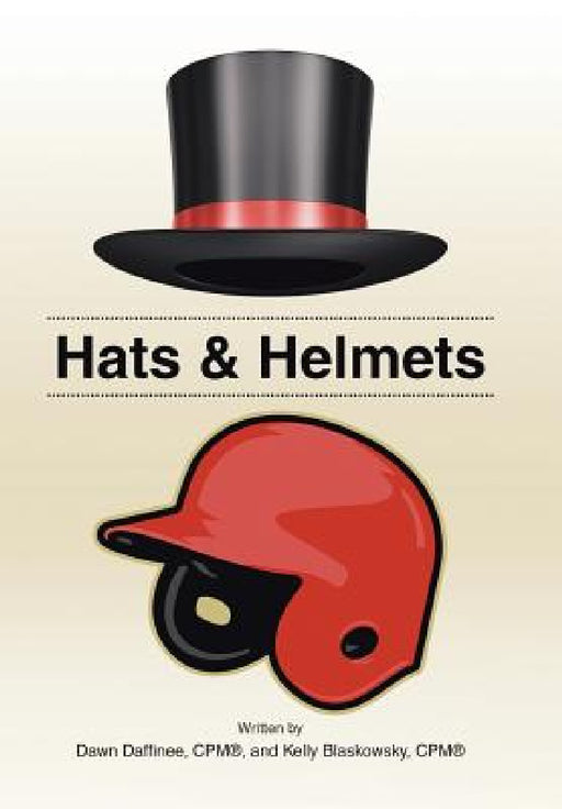 Hats & Helmets by Dawn Daffinee, Kelly Blaskowsky