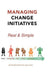 Managing Change Initiatives: Real and Simple by Cenred Harmsworth, Jack Jacoby
