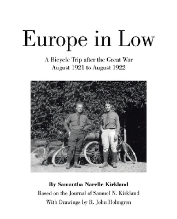 Europe in Low: A Bicycle Trip after the Great War August 1921 to August 1922 by Samantha Narelle Kirkland