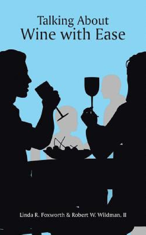 Talking About Wine with Ease by Robert W. Wildman, Linda R. Foxworth