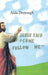 Jesus Said "Come Follow Me" by Alda Dorrough