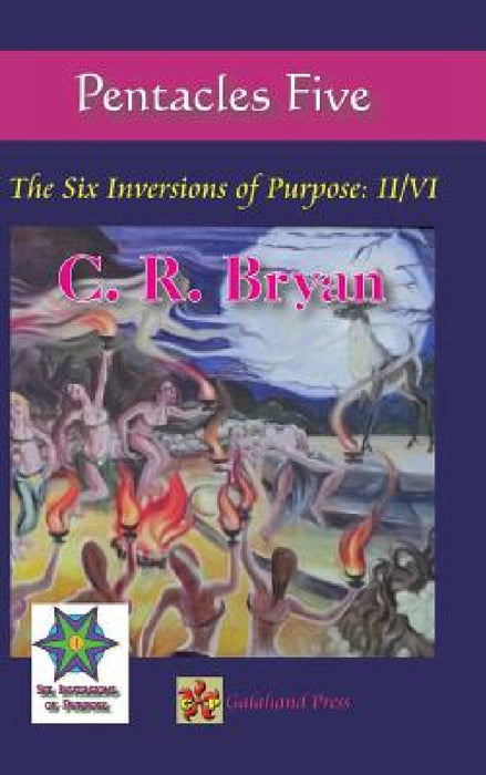 Pentacles Five: The Six Inversions of Purpose: II/VI by C. R. Bryan