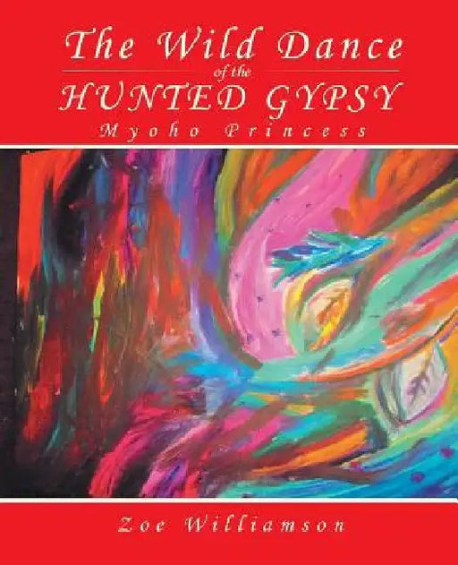 The Wild Dance of the Hunted Gypsy: Myoho Princess by Zoe Williamson