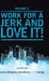 Notes from the Corporate Underground: Volume II: Work for a Jerk and Love It! by Stan Sewitch