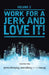 Notes from the Corporate Underground: Volume II: Work for a Jerk and Love It! by Stan Sewitch