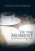 Of the Moment: An Anthology of Verse by Carolyn Rose Durling