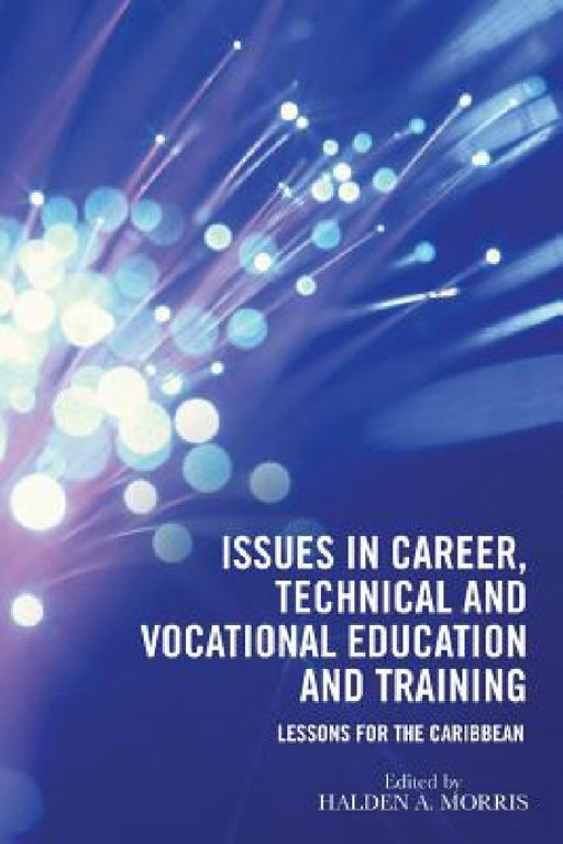Issues in Career, Technical and Vocational Education and Training: Lessons for the Caribbean by Halden A. Morris