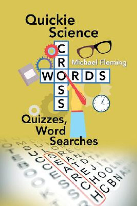 Quickie Science Crosswords, Quizzes, Word Searches by Michael Fleming