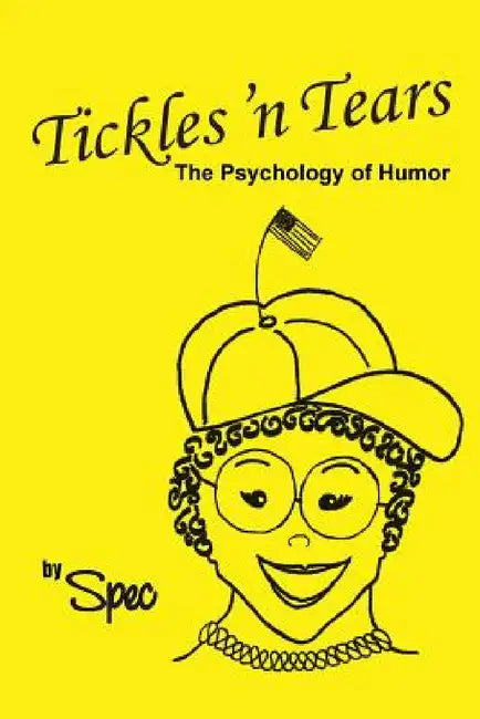 Tickles 'n Tears: The Psychology of Humor by Spec