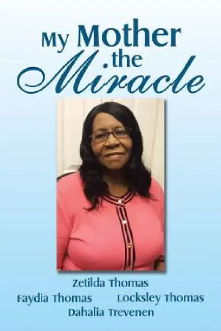 My Mother the Miracle by Faydia Thomas