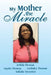 My Mother the Miracle by Faydia Thomas