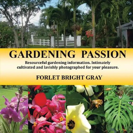 Gardening Passion: Resourceful Gardening Information. Intimately Cultivated and Lavishly Photographed for Your Pleasure. by Forlet Bright Gray