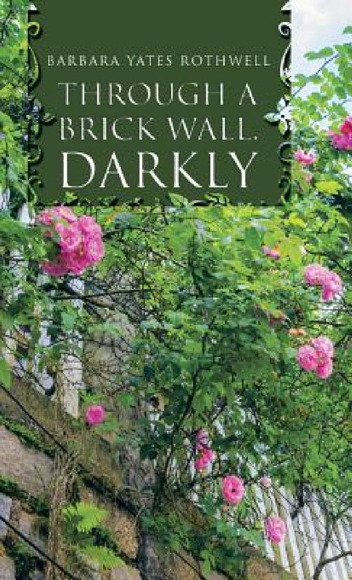 Through a Brick Wall, Darkly by Barbara Yates Rothwell