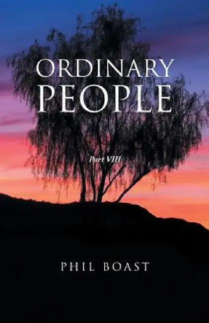 Ordinary People: Part VIII by Phil Boast