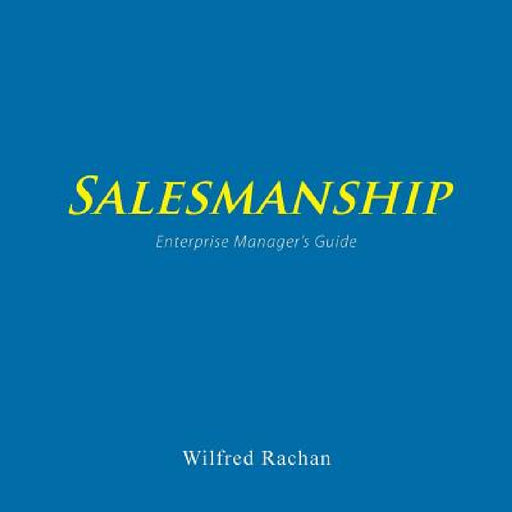 Salesmanship: Enterprise Manager's Guide by Wilfred Rachan