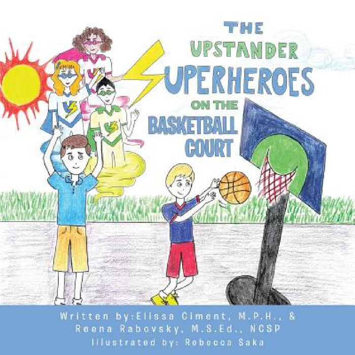 The Upstander Superheroes On The Basketball Court by Elissa Ciment, Reena Rabovsky