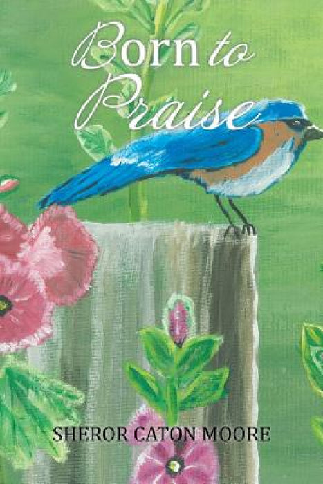 Born to Praise by Sheror Caton Moore