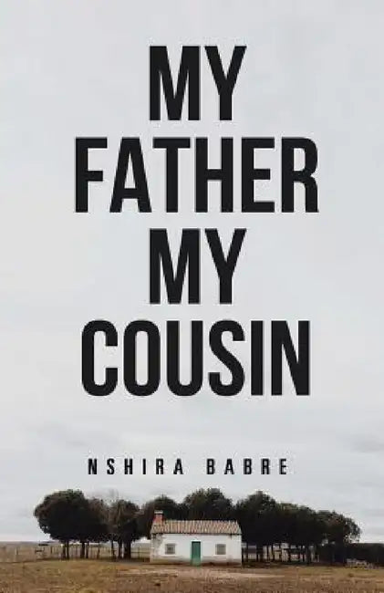 My Father My Cousin by Nshira Babre