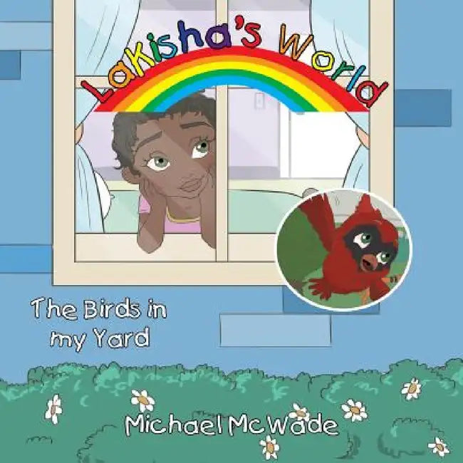 LaKisha's World: The Birds in My Yard by Michael McWade