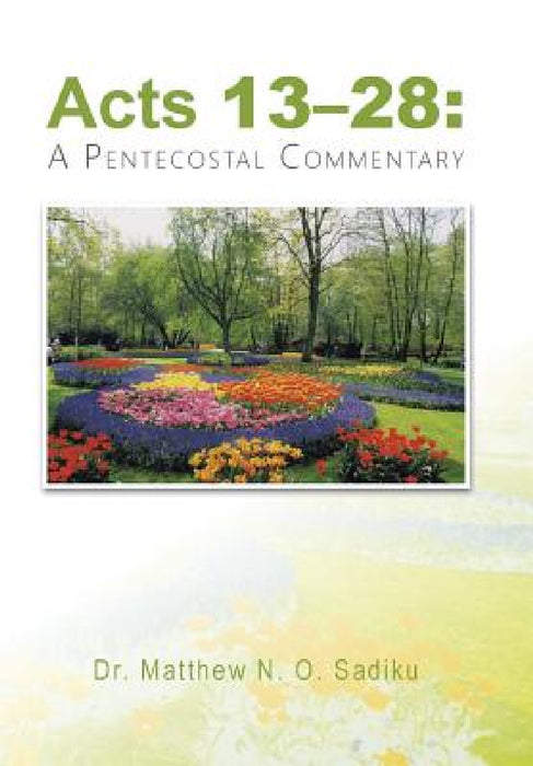 "Acts 13-28: " A Pentecostal Commentary by Matthew N. O. Sadiku