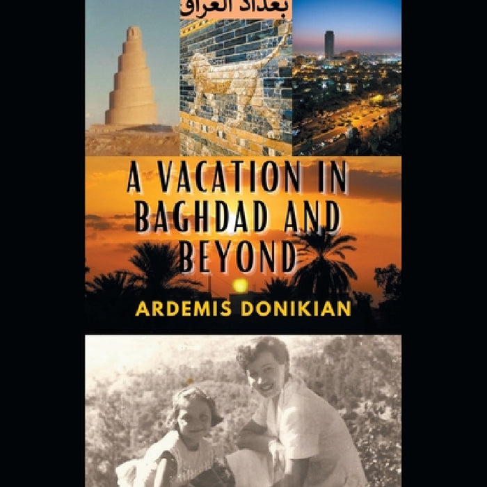 A Vacation in Baghdad and Beyond by Ardemis Donikian
