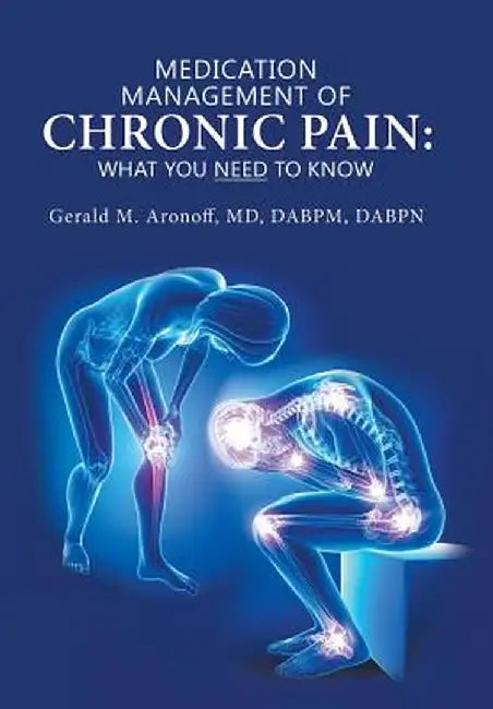 Medication Management of Chronic Pain: What You Need to Know by Gerald M. Aronoff MD Dabpm Dabpn