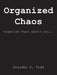 Organized Chaos by Brandon S. Todd