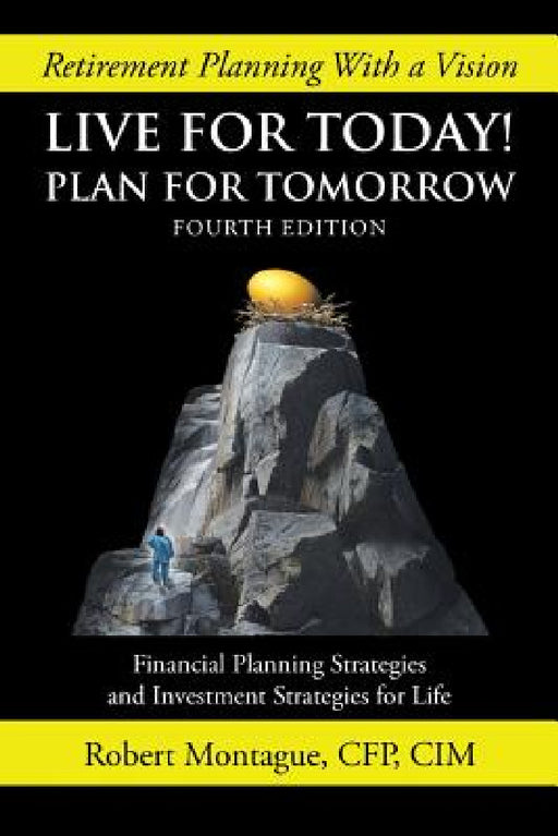 Live for Today! Plan for Tomorrow: Fourth Edition by Robert Montague